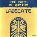 LADECATE - The Birth Of Rhythm