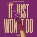 Felguk, Watzgood - It Just Won't Do