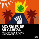 Freddy da Stupid, Hilton Fortiz - No Sales De Mi Cabeza