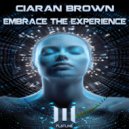 Ciaran Brown - Embrace the Experience