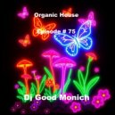 Dj Good Monich - Episode #75 ( Organic House Mix )