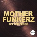 Mother Funkerz - On The Floor