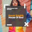 Houze Knights - House Of Soul (Original Mix)