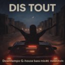 Dis Tout - Downtempo G-house bass #6 melancholic (Live mix)