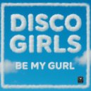 Disco Gurls - Be My Gurl