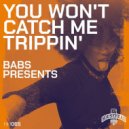 Babs Presents - Babs Presents - You Won't Catch Me Trippin Over U