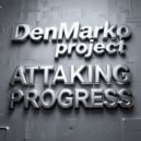 DenMarko project - Attaking progress Vol.24 (PODCAST)