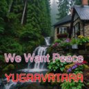 yugaavatara - We Want Peace (Mix 2026)