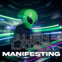 Alien Latnx - Manifesting