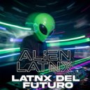 Alien Latnx - Latnx Del Futuro