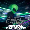 Alien Latnx - Orbita Caliente ()