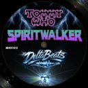 Tommy Who & DeltaBeats - SPIRITWALKER ()