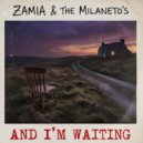 Zamia & The Milaneto\'s - And I\'m Waiting ()
