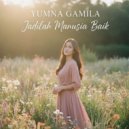 Yumna Gamila - Jadilah Manusia Baik ()