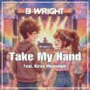 B-Wright & Kirsa Moonlight - Take My Hand (feat. Kirsa Moonlight) ()