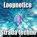 Loopnotico - Strada Techno