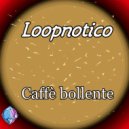 Loopnotico - Caffè Bollente
