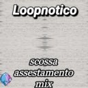 Loopnotico - Scossa Assestamento Mix