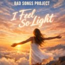 Bad Songs Project - I Feel So Light (Trance Version)