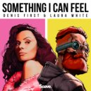 Denis First & Laura White - Something I Can Feel ()