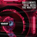 Dub Elements - Deal With The Matter ()