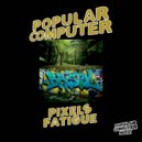 Popular Computer - Pixels Fatigue ()