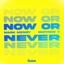 Mark Mendy & Mathew V - Now or Never ()