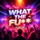 JCH UP - What The Fu** (Downtempo Mix)