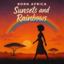 Born Africa - Sunsets And Rainbows