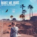 Toby Rose & Ben Hutcheson - Make Me Hurt ()