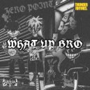 ZERO POINT - What's Up Bro