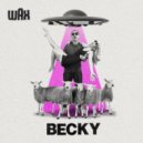 Wax - Becky ()