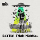 Wax - Better Than Normal ()