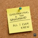 GhostMasters, The GrooveBand - All I Ever Knew