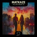MatKaze - Vice Between Us