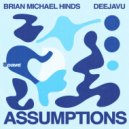 Brian Michael Hinds & DeejaVu - Assumptions ()