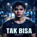 Bang Aris - Tak Bisa ()