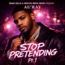 AU\'RAY - Stop Pretending, Pt.1 ()