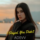 Adevv - I Stayed, You Didn’t ()