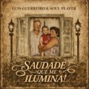 Luís Guerreiro & Soul Player - Saudade Que Me Ilumina! ()