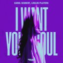 LouLou Players, Carol Seubert - I Want Your Soul (Original Mix)