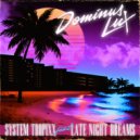 Dominus Lux & Late Night Dreams - System Tropixx (feat. Late Night Dreams) ()
