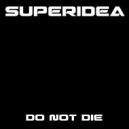 Superidea - Do Not Die (Original Mix)