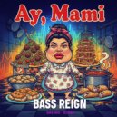 BASS Reign - Ay, Mami