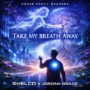 Shelco & Jordan Grace - Take My Breath Away ()
