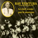 Ray Ventura - Le chef n\'aime pas la musique ()