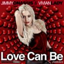 Vivian Lady & Jimmy Onassis - Love Can Be (feat. Jimmy Onassis)