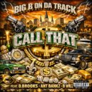 Big B On Da Track & Ant Bankz & D. Brooks & B. Will - Call That (feat. Ant Bankz, D. Brooks & B. Will)