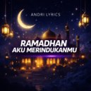 Andri Lyrics - Ramadhan Aku Merindukanmu ()