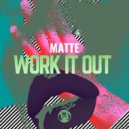 Matte - Work it Out